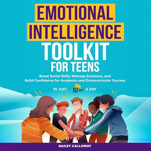 Emotional Intelligence Toolkit for Teens by Bailey Calloway