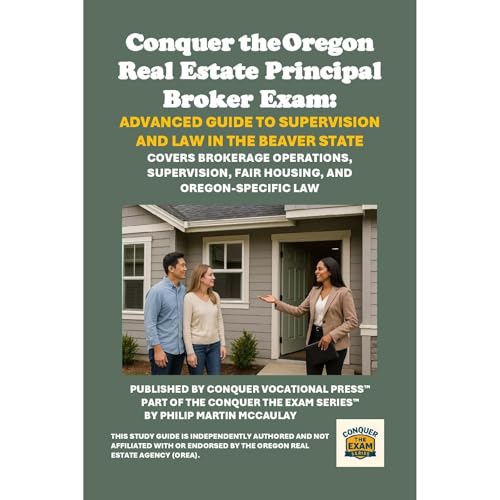 Conquer the Oregon Real Estate Principal Broker Exam: Advanced Guide to Supervision and Law in the Beaver State
