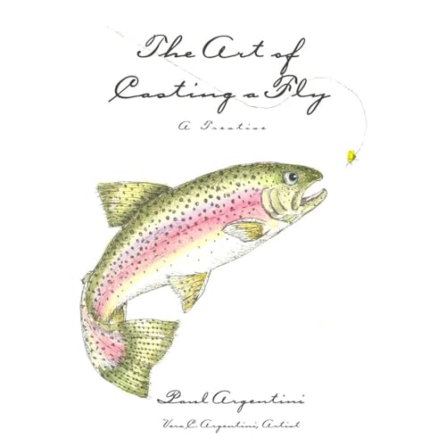 The Art of Casting a Fly by Paul Argentini