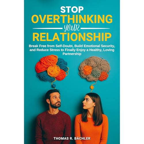 Stop Overthinking Your Relationship by Thomas R. Bächler