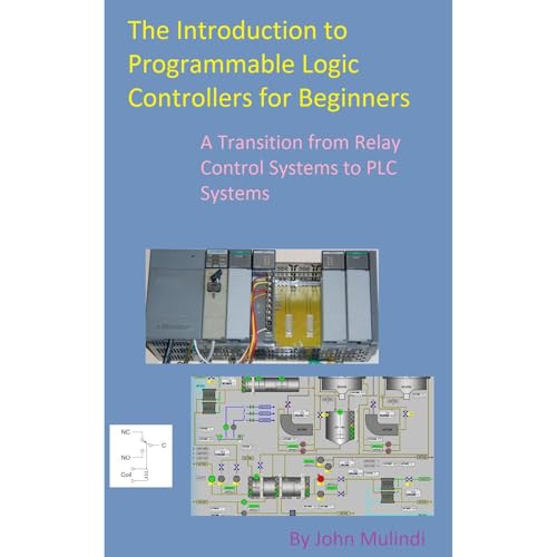 The Introduction to Programmable Logic Controllers for Beginners by John Mulindi