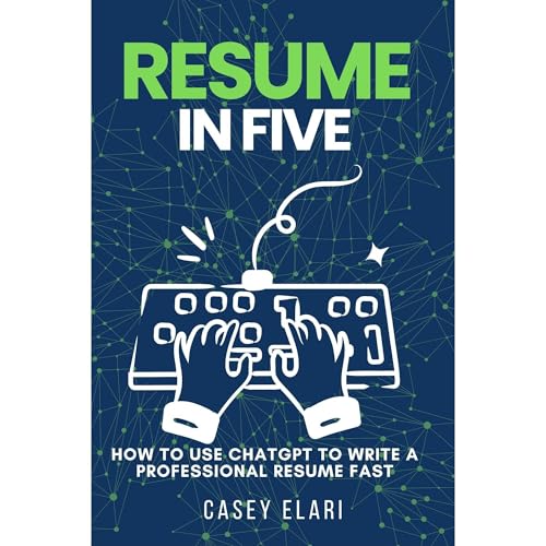 Resume in 5: How to Use ChatGPT to Write a Professional Resume Fast
