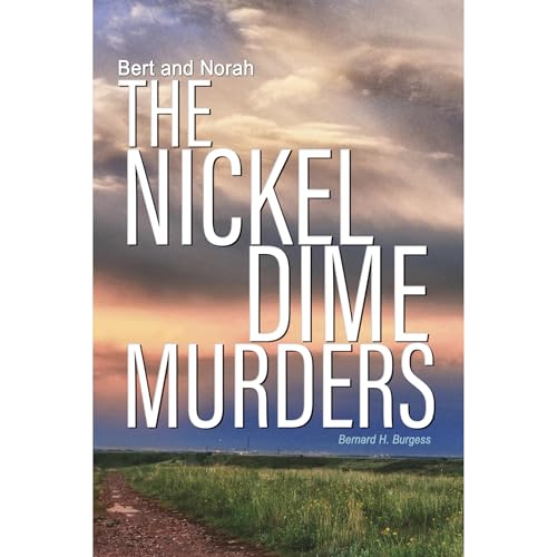 Bert and Norah: The Nickel Dime Murders by Bernard H. Burgess