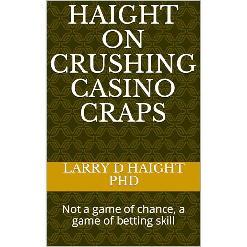 HAIGHT ON CRUSHING CASINO CRAPS by Larry D Haight PhD