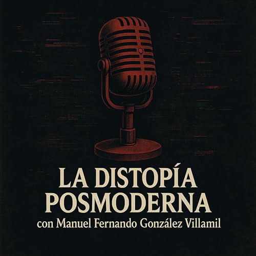La Distopía Posmoderna: filosofía peligrosa que grita en el silencio del desastre moral. by Manuel Fernando González Villamil