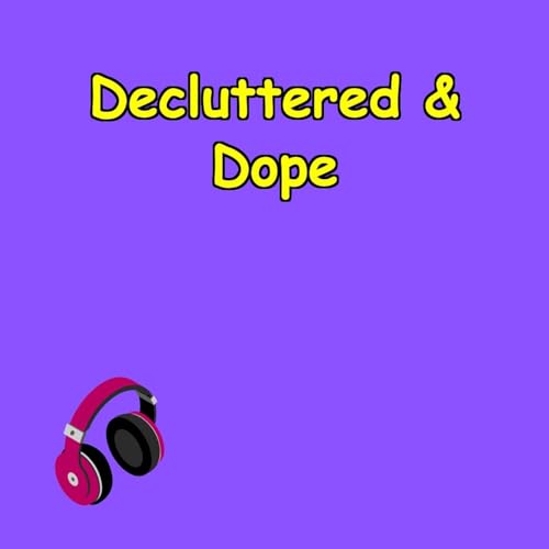 Decluttered & Dope | Minimalism for the New Era,