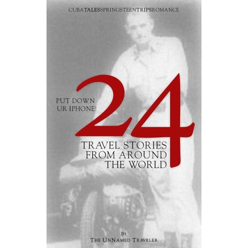 24 Travel Stories From Around The World by The UnNamed Traveler