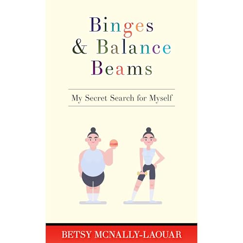 Binges & Balance Beams by Betsy McNally-Laouar