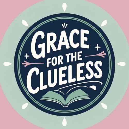 Grace for the Clueless by Hannah Roy