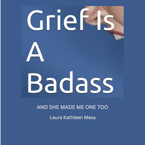 Grief Is a Badass by Laura Kathleen Mesa
