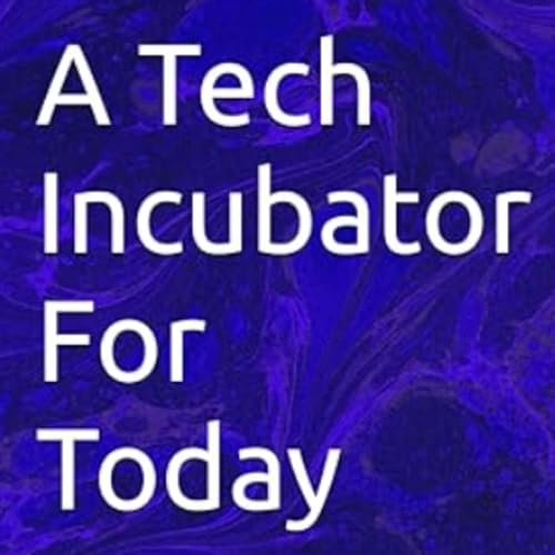 A Tech Incubator for Today