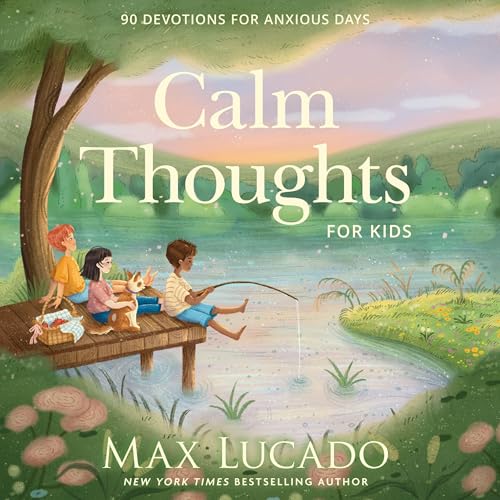 Calm Thoughts for Kids by Max Lucado