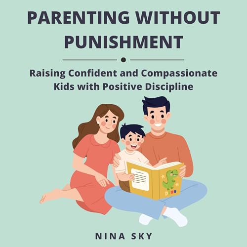 Parenting Without Punishment by Nina Sky