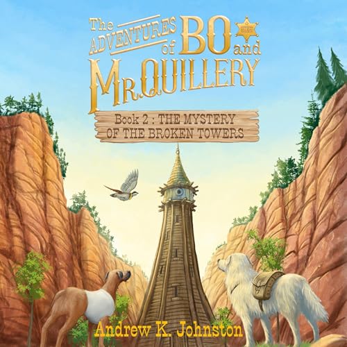The Adventures of Bo and Mr. Quillery, Book 2: The Mystery of the Broken Towers by Andrew K. Johnston