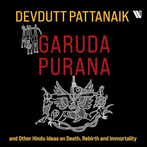Garuda Purana and Other Hindu Ideas of Death, Rebirth and Immortality