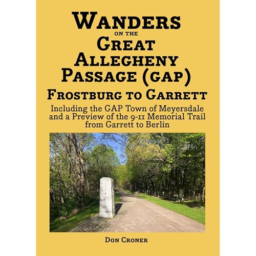 Wanders on the Great Allegheny Passage (GAP): Frostburg to Garrett Including the GAP Town of Meyersdale and a Preview of the 9-11 Memorial Trail from Garrett to Berlin