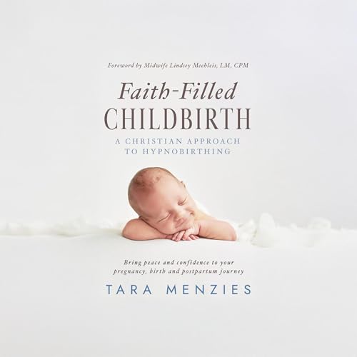 Faith-Filled Childbirth by Tara Menzies