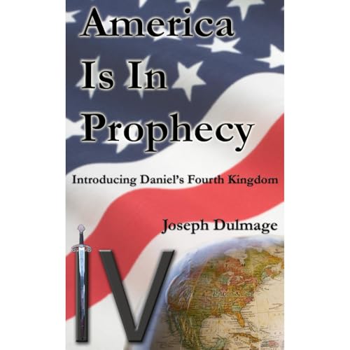 America is in Prophecy; Introducing Daniel's Fourth Kingdom
