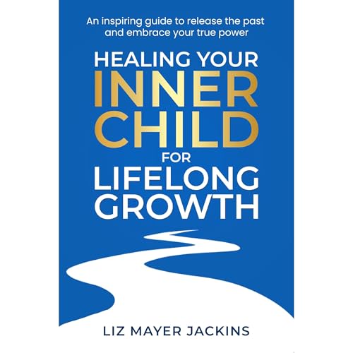 Healing your Inner Child for Lifelong Growth
