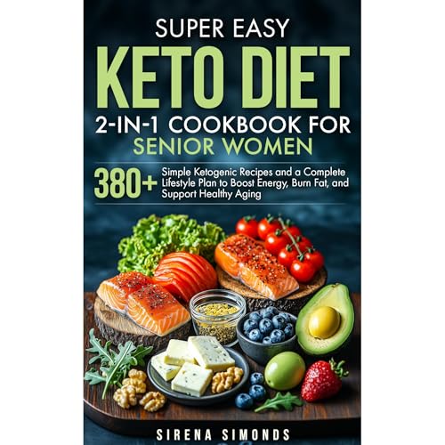 Super Easy Keto Diet 2-in-1 Cookbook for Senior Women: 380+ Simple Ketogenic Recipes and a Complete Lifestyle Plan to Boost Energy, Burn Fat, and Support Healthy Aging