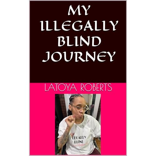 My Illegally Blind Journey by LaToya Roberts