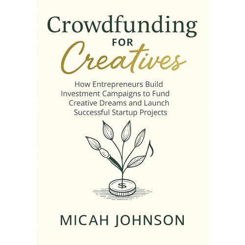 Crowdfunding for Creatives by Micah Johnson
