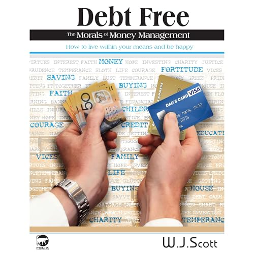 Debt Free the Morals of Money Management by W.J. Scott
