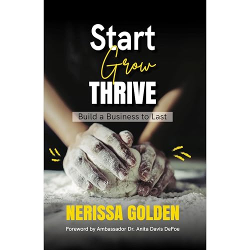 Start, Grow, Thrive: Build a Business to Last by Nerissa Golden