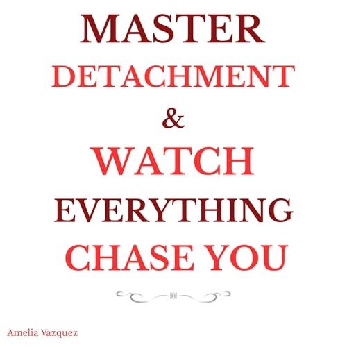 Master Detachment & Watch Everything Chase You