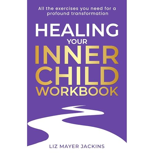 Healing Your Inner Child Workbook by Liz Mayer Jackins