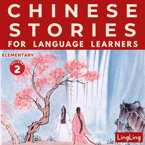 Chinese Stories for Language Learners: Elementary Volume 2 - A Bilingual Chinese-English Collection of Chinese Folktales, Myths, Fables, Idioms, Proverbs, and Historical & Modern Stories