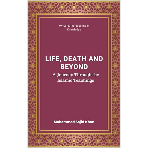 Life, Death, and Beyond in Islam by Mohammed Sajid Khan