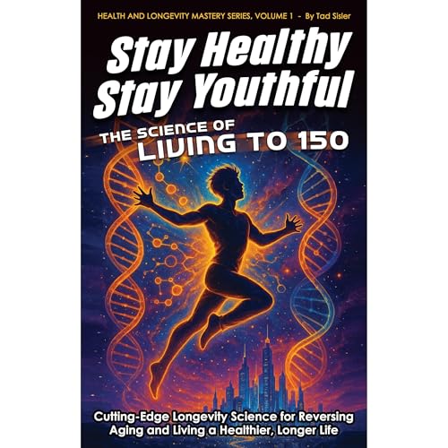 Stay Healthy, Stay Youthful - The Science of Living to 150