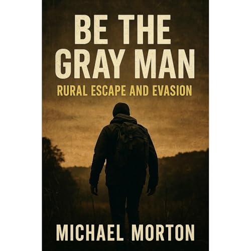 BE THE GRAY MAN - RURAL ESCAPE AND EVASION