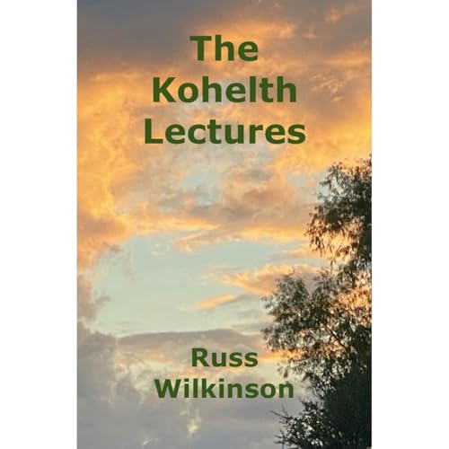 The Kohelth Lectures by Russ Wilkinson