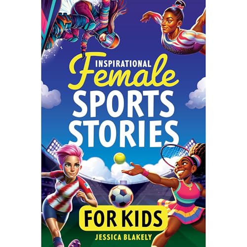 Inspirational Female Sports Stories for Kids by Jessica Blakely