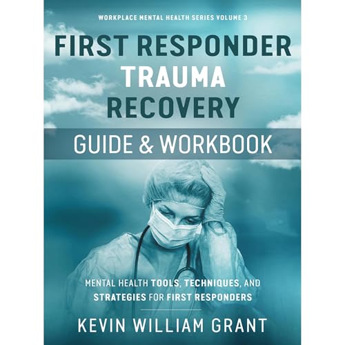 First Responder Trauma Recovery Guide and Workbook
