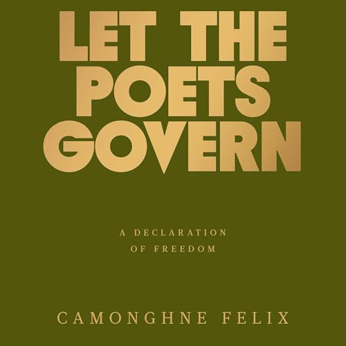 Let the Poets Govern by Camonghne Felix