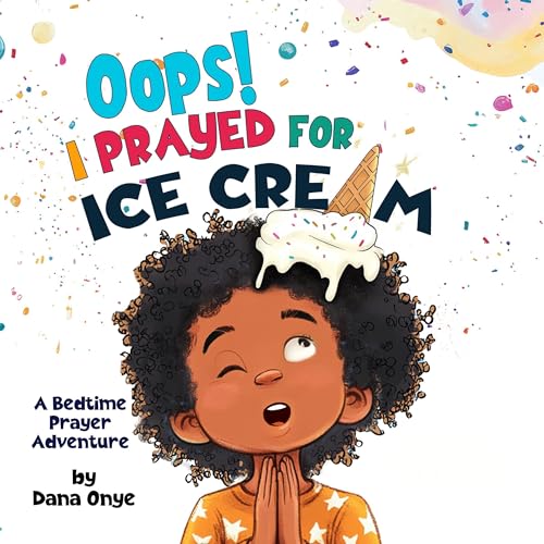 Oops! I Prayed for Ice Cream by Dana Onye