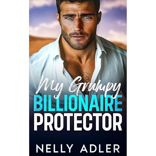 My Grumpy Billionaire Protector by Nelly Adler