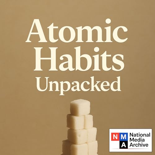 Atomic Habits Unpacked by National Media Archive