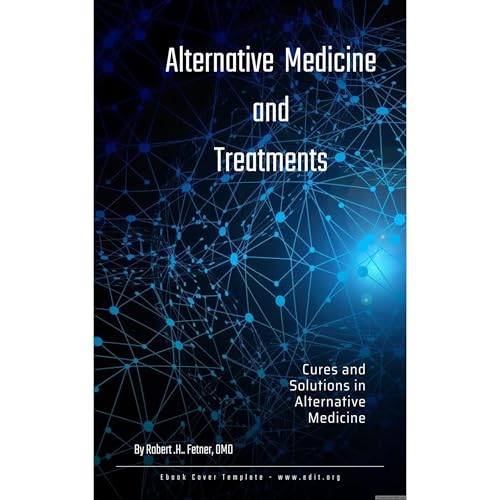 Alternative Medicines and Treatments by Robert Fetner