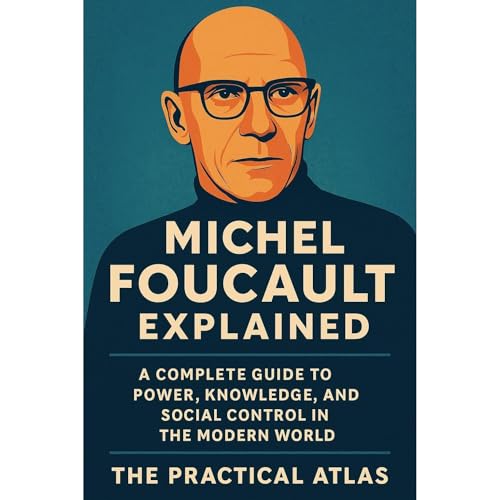 Michel Foucault Explained