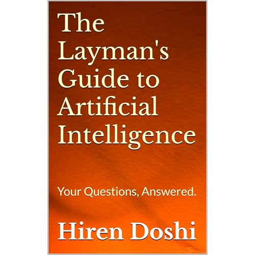 The Layman's Guide to Artificial Intelligence by Hiren Doshi