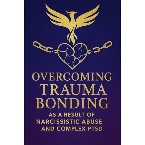 Overcoming Trauma Bonding as a Result of Narcissistic Abuse and Complex PTSD
