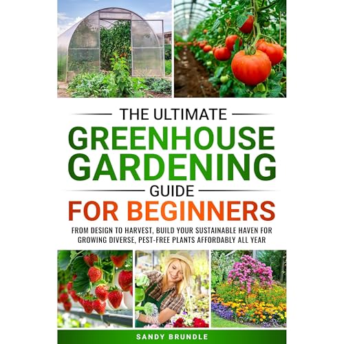 The Ultimate Greenhouse Gardening Guide for Beginners