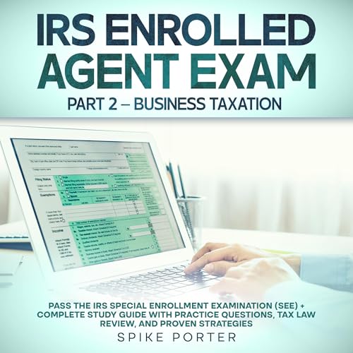 IRS Enrolled Agent Exam Part 2 – Business Taxation by Spike Porter