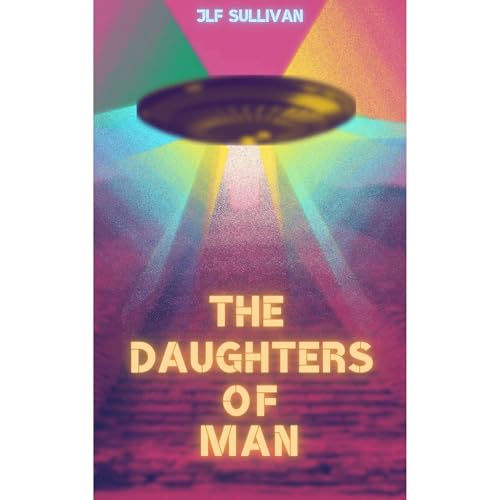 The Daughters Of Man by JLF Sullivan