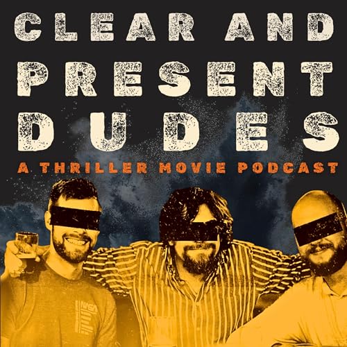 Clear and Present Dudes: A Thriller Movies Podcast by Ruari O’Toole | Michael Dunbar | Saanje Bjorkson