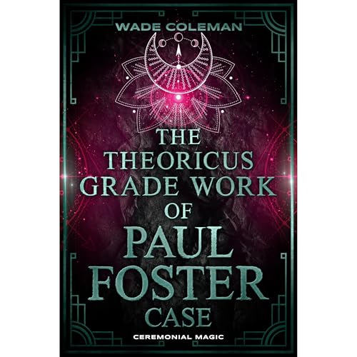 THE THEORICUS GRADE WORK OF PAUL FOSTER CASE